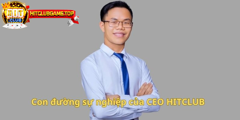 Con đường sự nghiệp của CEO HITCLUB