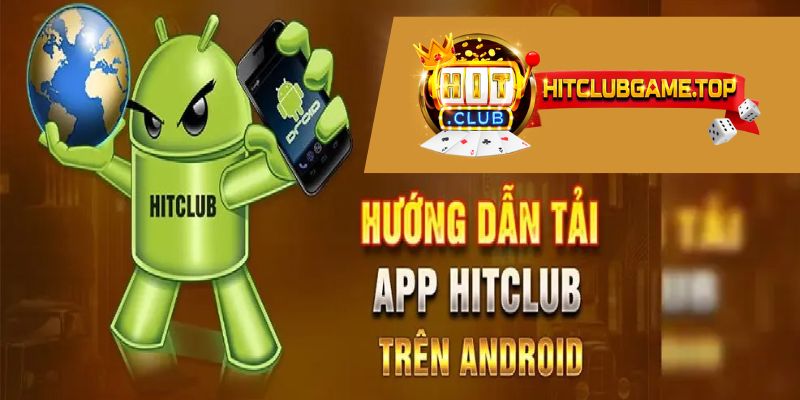 Tải app Hitclub dễ dàng khi dùng điện thoại Android